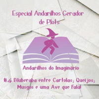Gerador de Plot #4 - Bluberaba entre Cartolas, Queijos, Musgos e uma Ave Mágica!