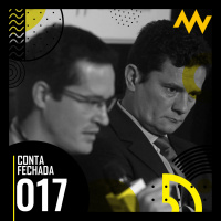 Conta Fechada #17 - Sergio Moro, Dallagnol e The Intercept