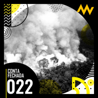 Conta Fechada #22 - Seis Meses de Bolsonaro parte 1: Meio Ambiente e Economia