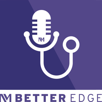 Better Edge : A Northwestern Medicine Podcast For Physicians