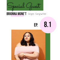 Ep 8.1: Overcoming Fear, New Endeavors, and Gods Plan W/ Brionna Monet