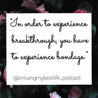 Ep 12: In Order To Experience Breakthrough, You Must Experience Bondage