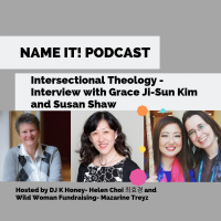 NAME IT! Podcast: Intersectional Theology, interview with Grace Ji-Sun Kim and Susan Shaw