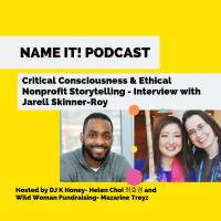 NAME IT! Podcast: Critical Consciousness  Ethical Nonprofit Storytelling with Jarell Skinner-Roy