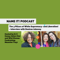 NAME IT! Podcast: Interview with Desiree Adaway-How white supremacy manifests inside our organizations