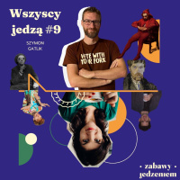 Wszyscy jedzą #9 - Twórczość (niejedno ma imię)