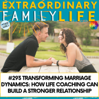 #293 Transforming Marriage Dynamics: How Life Coaching Can Build a Stronger Relationship
