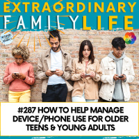 #287 How to Help Manage Device/Phone Use for Older Teens amp Young Adults