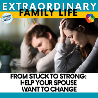 From Stuck to Strong: Help Your Spouse Want to Change