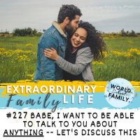 #227 Babe, I Want to Be Able to Talk to You About ANYTHING -- Lets Listen amp Discuss This