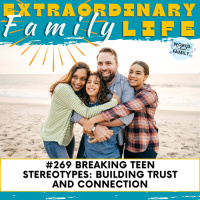 #269 Raising Teens Today: Building Trust and Connection