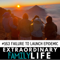 #163 The Failure to Launch Epidemic and How to Prevent It In YOUR Children amp Teens
