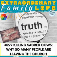 #277 Killing Sacred Cows: Why So Many People Are Leaving the Church