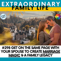 #298 Get on the Same Page With Your Spouse to Create Marriage Magic amp a Family Legacy