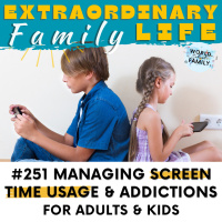 #251 Managing (amp Modeling) Screen Time Usage amp Addiction in Kids amp Adults