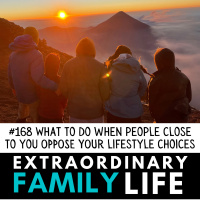#168 What to Do When People Oppose Your Lifestyle Choices