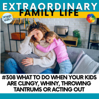 #308 ‘Touched Out or Tired of Tantrums? Here’s How We Still Show Up for Our Kids