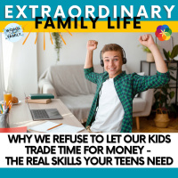 Why We Refuse to Let Our Kids Trade Time for Money - The REAL Skills Your Teens Need