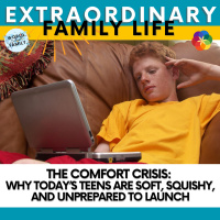 The Comfort Crisis: Why Today’s Teens Are Soft, Squishy and Unprepared to Launch