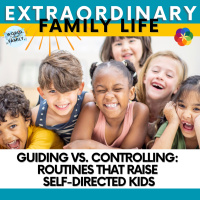 Guiding vs. Controlling: Routines that Raise Self-Directed Kids