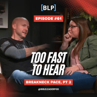#61 Breakneck Pace, Part 2 | Too Fast to Hear