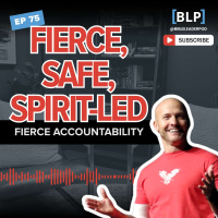 Ep 75: Fierce, Safe, + Spirit-Led | Fierce Accountability, Pt 3
