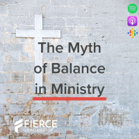 FLP 52. The Myth of Balance in Ministry