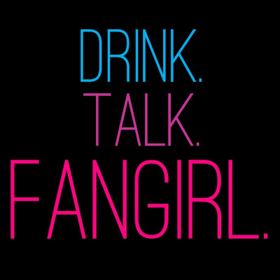 Drink Talk Fangirl