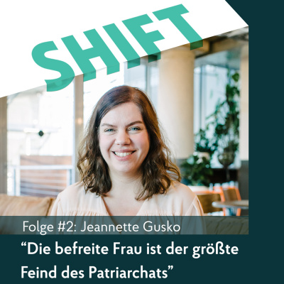 Shift - Podcast Für Transformation In Zeiten Des Wandels (mit Anne Grabs Und Ihren Gästen)
