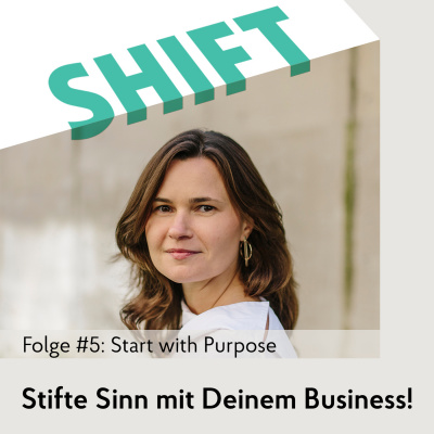 Shift - Podcast Für Transformation In Zeiten Des Wandels (mit Anne Grabs Und Ihren Gästen)
