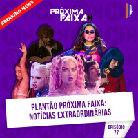 PF - Plantão Próxima Faixa: Comeback do Ed Sheeran, Made In Honório e Modo Turbo de Luísa Sonza, Anitta e Pabllo Vittar