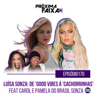 PF - Luísa Sonza: de Good Vibes à Cachorrinhas (feat. Carol Gontijo e Pamela Chimichaqui do Brasil Sonza)