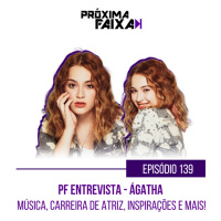 PF Entrevista - Ágatha: música, carreira de atriz, inspirações e mais!