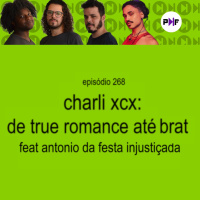 PF - Charli XCX: de True Romance até BRAT (feat. Antonio da Festa Injustiçada)