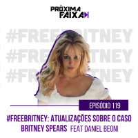 PF - #FreeBritney: atualizações sobre o caso de Britney Spears (feat. Daniel Beoni)