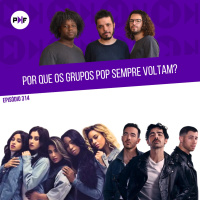 PF - Por que os Grupos Pop Sempre Voltam?