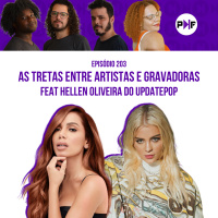 PF - As tretas ente artistas e gravadoras (feat. Hellen Oliveira do UpdatePOP)
