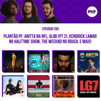 PF - Plantão Próxima Faixa: Anitta na NFL, Alibi (Pt 2), Kendrick Lamar no Halftime Show, The Weeknd no Brasil e mais!