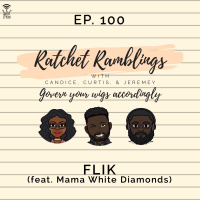 Ep. 100: Flik (feat. Mama White Diamonds)