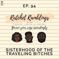 Ep. 94: Sisterhood of the Traveling Bitches