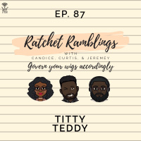 Ep. 87: Titty Teddy