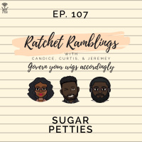 Ep. 107: SUGAR PETTIES
