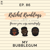 Ep. 86: My Bubblegum