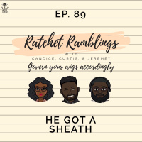Ep. 89: He Got A Sheath