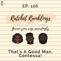 Ep. 106: That’s A Good Man, Contessa!