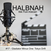 Halbnah #17 - Gladiator Minus One: Tokyo Drift
