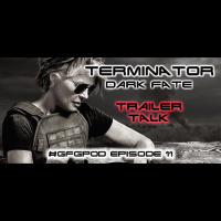 #GFGPod Ep11: Terminator: Dark Fate – Trailer Talk