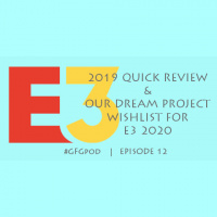 #GFGPod Ep12: E3 Review  Our Dream Gaming Projects