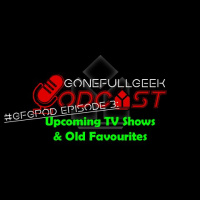 #GFGPod Ep3: Upcoming TV Shows  Old Favourites