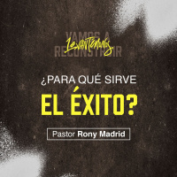 ¿Para qué sirve el éxito? | Levantémonos l Pastor Rony Madrid